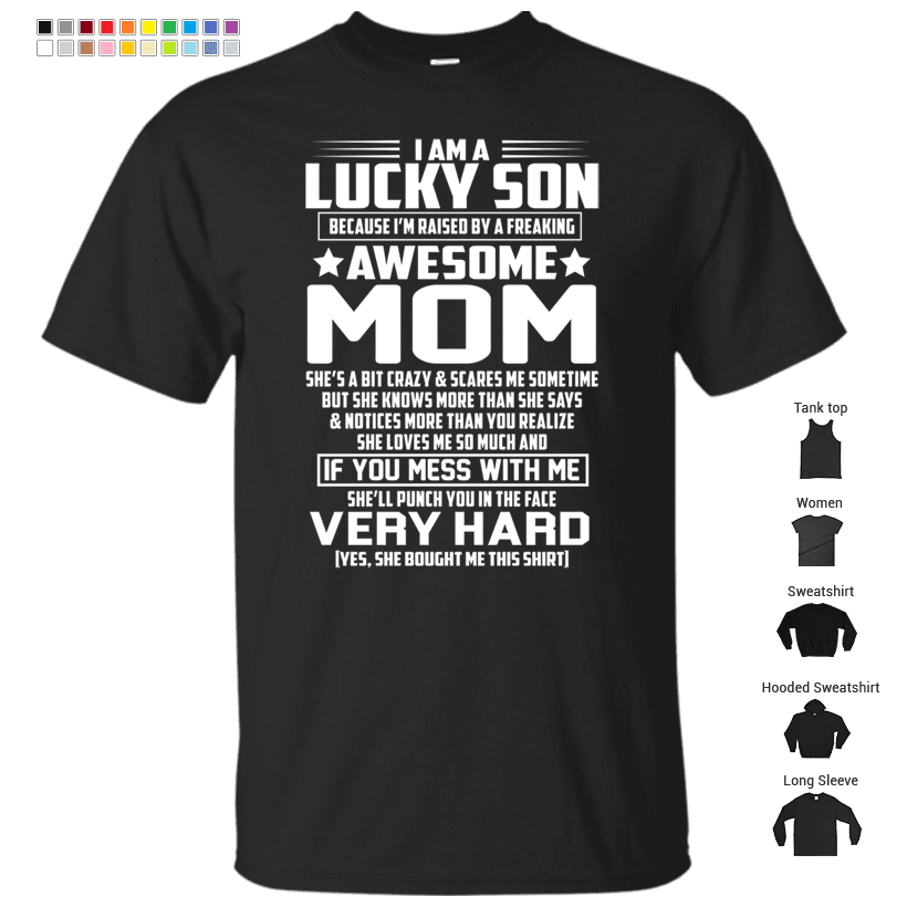 I Am A Lucky Son Because Im Raised By A Freaking Awesome Mom T Shirt Store