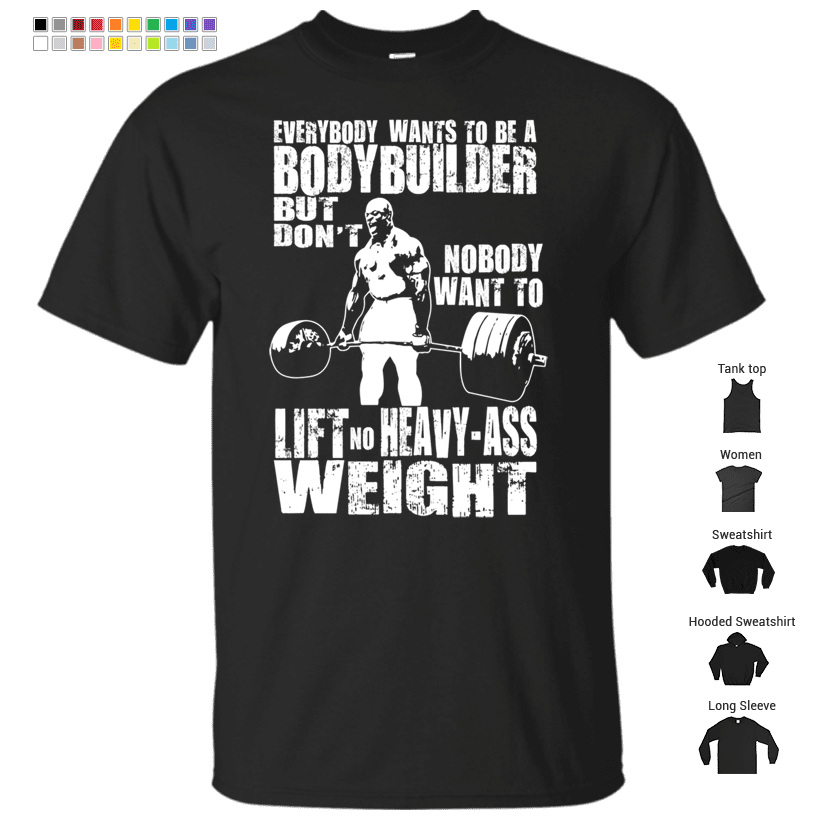 Everybody Wants To Be A Bodybuilder (Ronnie Coleman Deadlift) T-Shirt ...