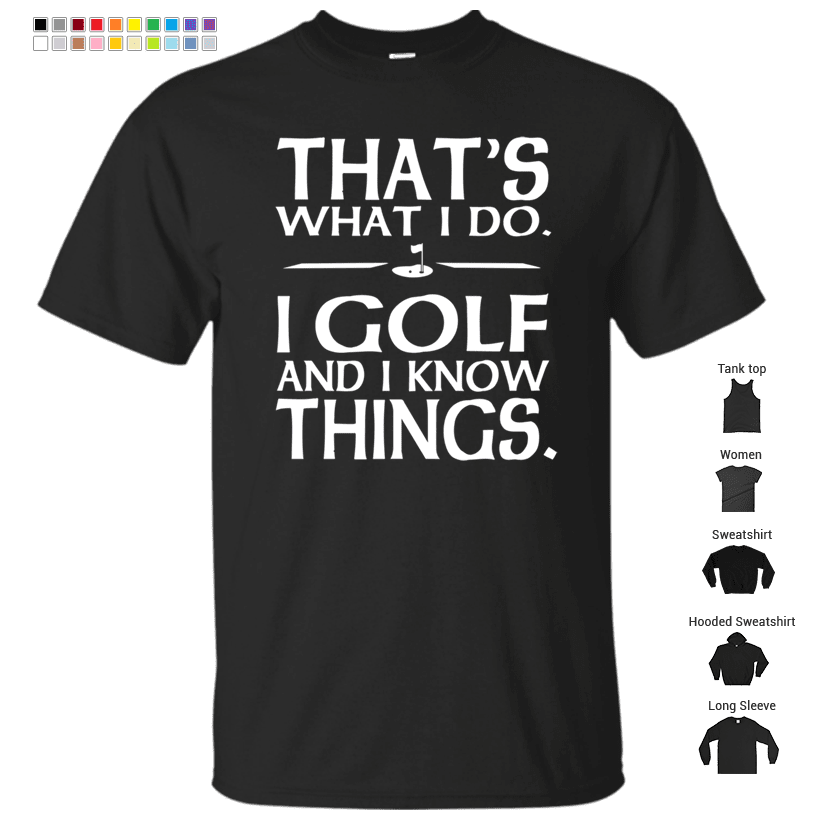 That's what I do I Golf and I know things T-Shirt – Store