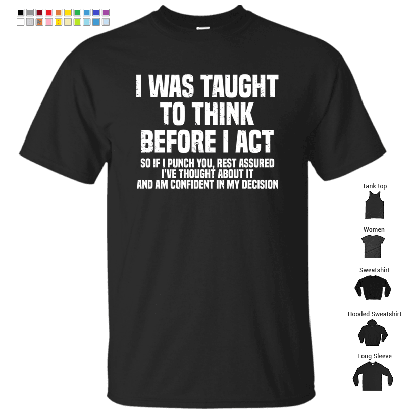 I Was Taught To Think Before I Act T-Shirt – Store