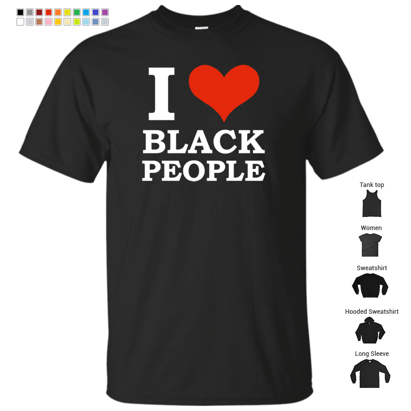 I Love Black People Black Is Beautiful Black Pride T Shirt Store